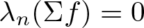 lamda n left parenthesis upper Sigma f right parenthesis equals 0