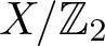 upper X slash upper Z 2