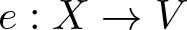 e colon upper X right arrow upper V