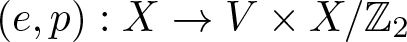 left parenthesis e comma p right parenthesis colon upper X right arrow upper V times upper X slash upper Z 2