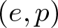 left parenthesis e comma p right parenthesis