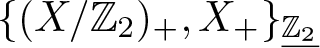 left brace left parenthesis upper X slash upper Z 2 right parenthesis plus comma upper X plus right brace upper Z 2 quotation dash
