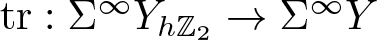 trace colon upper Sigma infinity YhZ 2 right arrow upper Sigma infinity upper Y