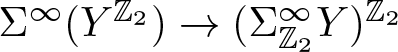 upper Sigma infinity left parenthesis YZ 2 right parenthesis right arrow left parenthesis upper Sigma upper Z 2 infinity upper Y right parenthesis upper Z 2