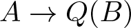 upper A right arrow upper Q left parenthesis upper B right parenthesis
