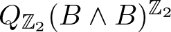 QZ 2 left parenthesis upper B and upper B right parenthesis upper Z 2