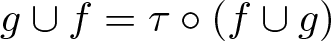 g union f equals tau ring left parenthesis f union g right parenthesis