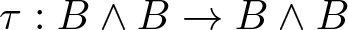tau colon upper B and upper B right arrow upper B and upper B
