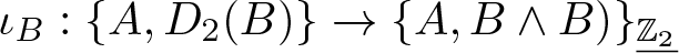 iota upper B colon left brace upper A comma upper D 2 left parenthesis upper B right parenthesis right brace right arrow left brace upper A comma upper B and upper B right parenthesis right brace upper Z 2 quotation dash