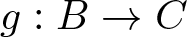 g colon upper B right arrow upper C