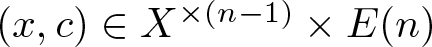 left parenthesis x comma c right parenthesis element of upper X times left parenthesis n minus 1 right parenthesis times upper E left parenthesis n right parenthesis