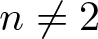 n not equals 2