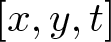 left bracket x comma y comma t right bracket