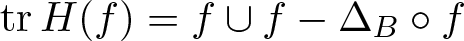 trH left parenthesis f right parenthesis equals f union f minus upper Delta upper B ring f