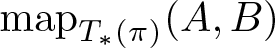 mapT asterisk left parenthesis pi right parenthesis left parenthesis upper A comma upper B right parenthesis