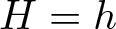 upper H equals h