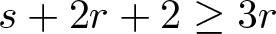 s plus 2 r plus 2 greater than or equals 3 r