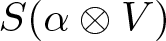 upper S left parenthesis alpha circled times upper V right parenthesis