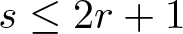 s less than or equals 2 r plus 1
