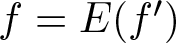 f equals upper E left parenthesis f prime right parenthesis