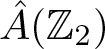upper A caret left parenthesis upper Z 2 right parenthesis