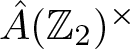 upper A caret left parenthesis upper Z 2 right parenthesis times