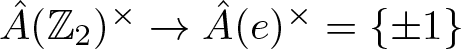 upper A caret left parenthesis upper Z 2 right parenthesis times right arrow upper A caret left parenthesis e right parenthesis times equals left brace plus or minus 1 right brace
