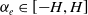 alpha Subscript e Baseline element of left bracket negative upper H comma upper H right bracket