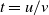 t equals u divided by v