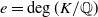 e equals degree left parenthesis upper K divided by double struck upper Q right parenthesis