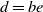 d equals b e