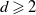 d greater than or slanted equals 2