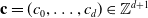 bold c equals left parenthesis c 0 comma ellipsis comma c Subscript d Baseline right parenthesis element of double struck upper Z Superscript d plus 1