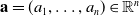 bold a equals left parenthesis a 1 comma ellipsis comma a Subscript n Baseline right parenthesis element of double struck upper R Superscript n