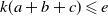 k left parenthesis a plus b plus c right parenthesis less than or slanted equals e
