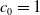 c 0 equals 1