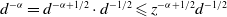 d Superscript negative alpha Baseline equals d Superscript negative alpha plus 1 divided by 2 Baseline dot d Superscript negative 1 divided by 2 Baseline less than or slanted equals z Superscript negative alpha plus 1 divided by 2 Baseline d Superscript negative 1 divided by 2