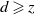 d greater than or slanted equals z
