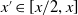 x prime element of left bracket x divided by 2 comma x right bracket