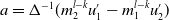 a equals normal upper Delta Superscript negative 1 Baseline left parenthesis m 2 Superscript l minus k Baseline u prime 1 minus m 1 Superscript l minus k Baseline u prime 2 right parenthesis