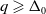 q greater than or slanted equals normal upper Delta 0