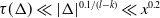 tau left parenthesis normal upper Delta right parenthesis much less than StartAbsoluteValue normal upper Delta EndAbsoluteValue Superscript 0.1 divided by left parenthesis l minus k right parenthesis Baseline much less than x Superscript 0.2