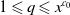 1 less than or slanted equals q less than or slanted equals x Superscript c 0
