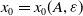 x 0 equals x 0 left parenthesis upper A comma epsilon right parenthesis