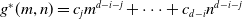 g Superscript asterisk Baseline left parenthesis m comma n right parenthesis equals c Subscript j Baseline m Superscript d minus i minus j Baseline plus midline horizontal ellipsis plus c Subscript d minus i Baseline n Superscript d minus i minus j