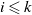 i less than or slanted equals k