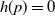 h left parenthesis p right parenthesis equals 0