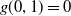 g left parenthesis 0 comma 1 right parenthesis equals 0