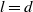 l equals d