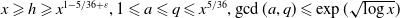 x greater than or slanted equals h greater than or slanted equals x Superscript 1 minus 5 divided by 36 plus epsilon Baseline comma 1 less than or slanted equals a less than or slanted equals q less than or slanted equals x Superscript 5 divided by 36 Baseline comma gcd left parenthesis a comma q right parenthesis less than or slanted equals exp left parenthesis StartRoot log x EndRoot right parenthesis